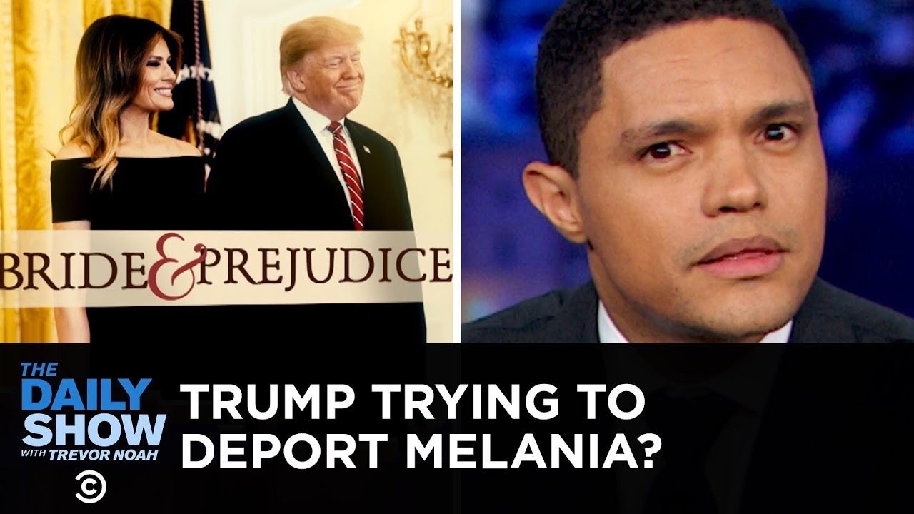 Is Donald Trump Trying to Deport Melania? Trevor Noah Thinks So