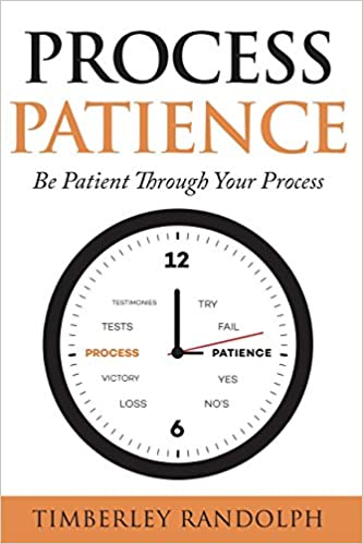 Process Patience: Be Patient Through Your Process
